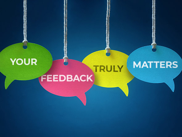 your feedback truly matters