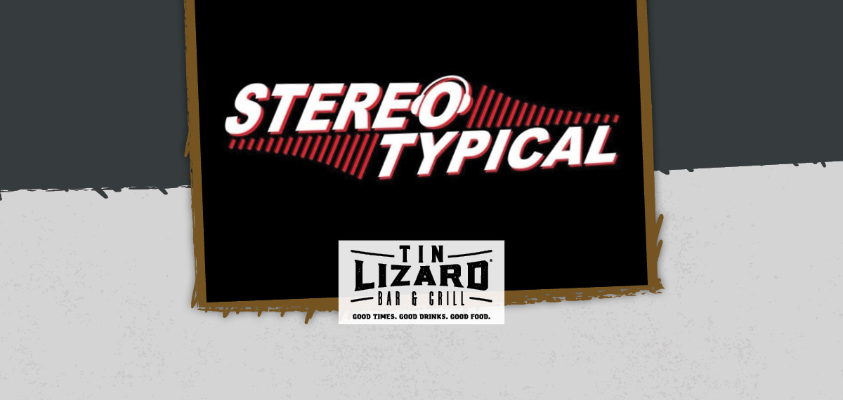 Stereo Typical at Tin Lizard