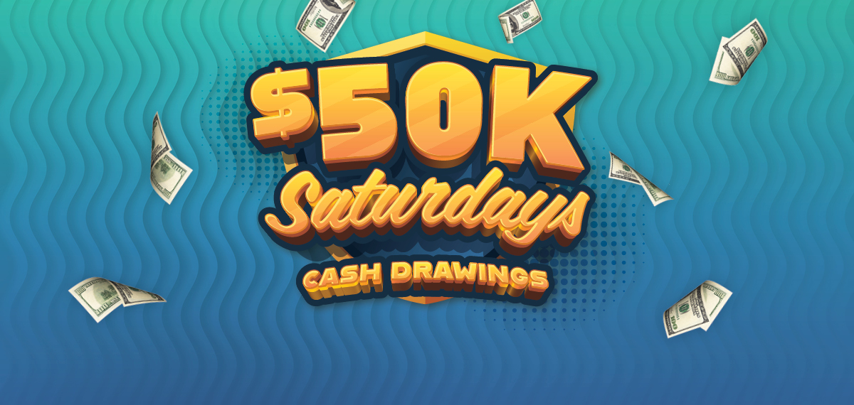 $50K Saturdays Cash Drawings