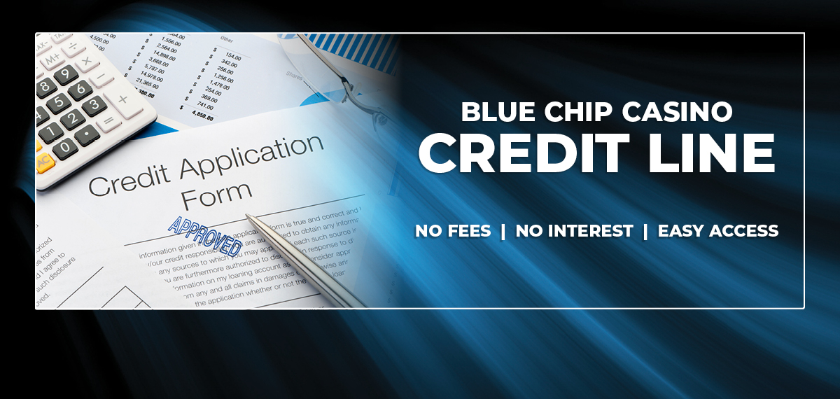 Blue Chip Casino Credit Line. No fees, no interest, easy access.