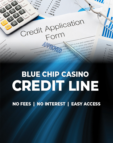 Blue Chip Casino Credit Line. No fees, no interest, easy access.