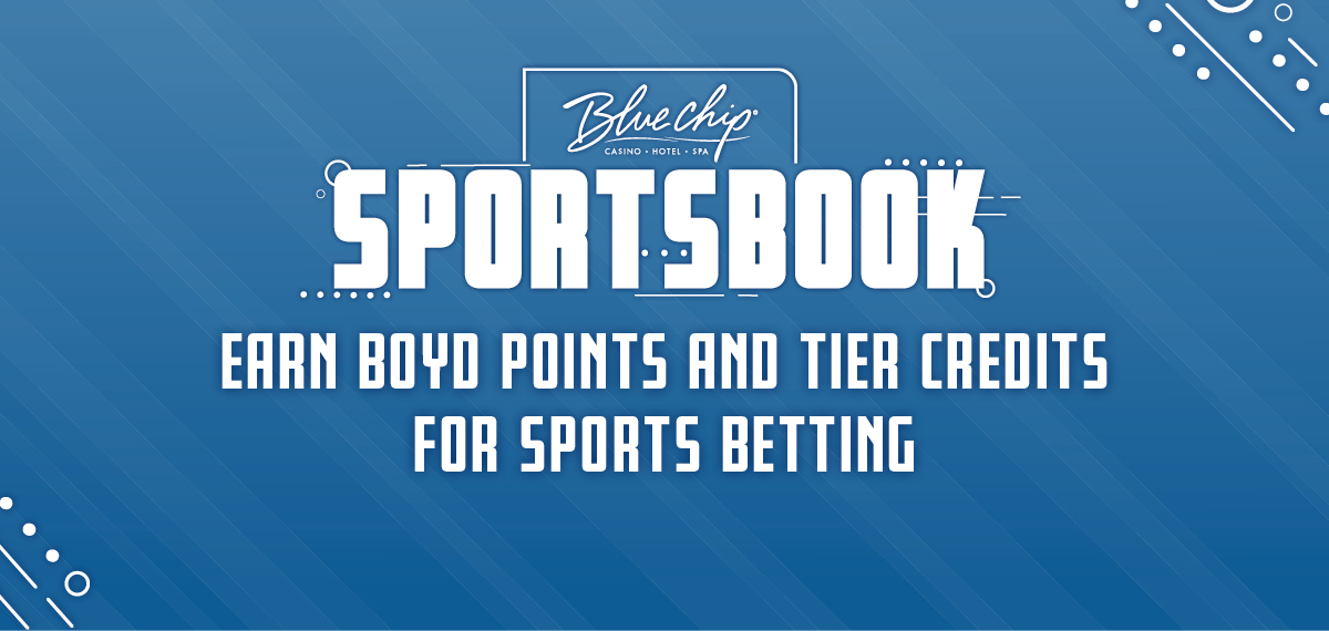 Blue Chip Sportsbook. Earn Boyd Points and Tier Credits for Sports Betting.