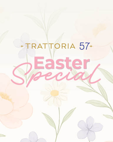 Trattoria 57 - Easter Special