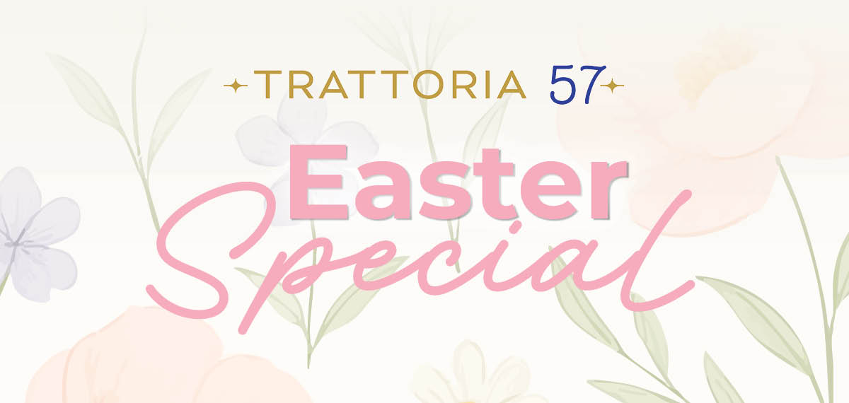 Trattoria 57 - Easter Special