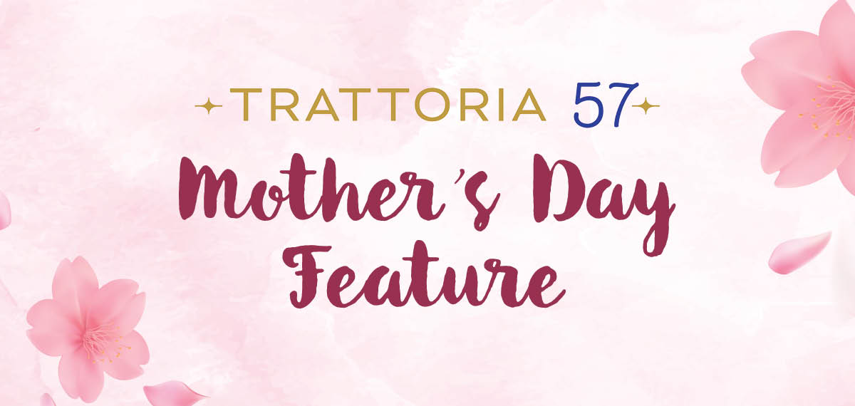 Trattoria 57 - Mother's Day Special