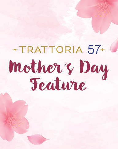 Trattoria 57 - Mother's Day Special