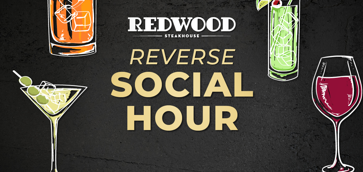 Reverse Social Hour at Redwood Steakhouse
