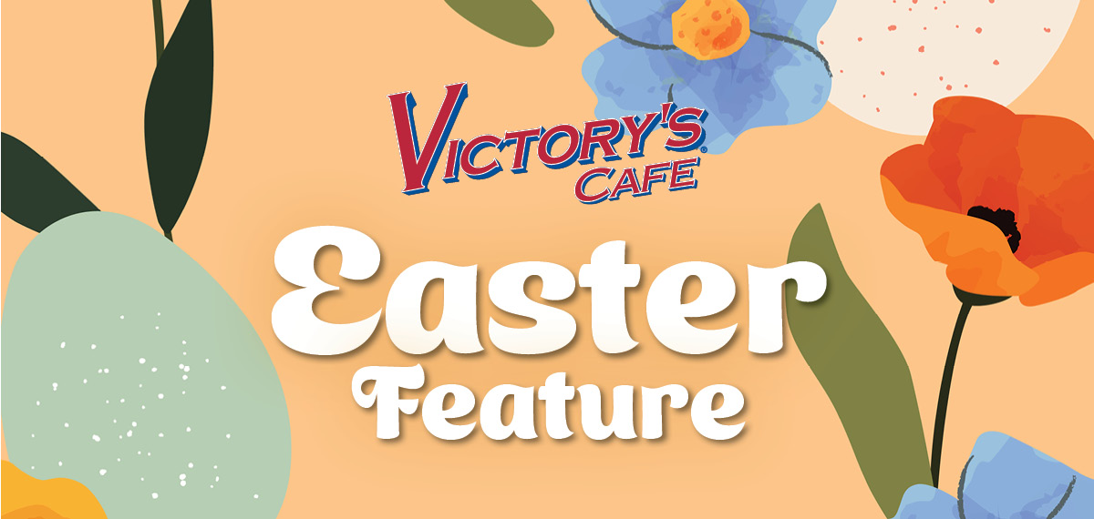 Victory's Cafe Easter Feature