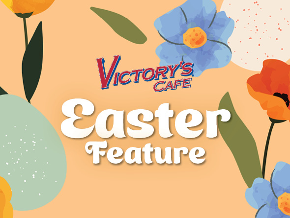 Victory's Cafe Easter Feature