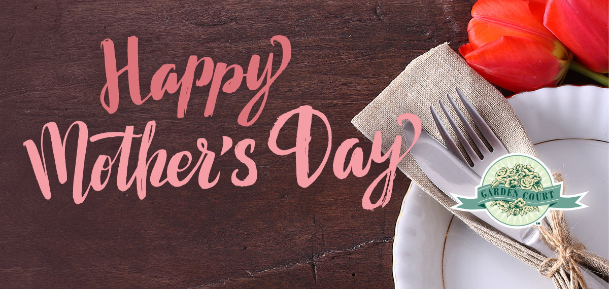 Happy Mother's Day. Garden Court.