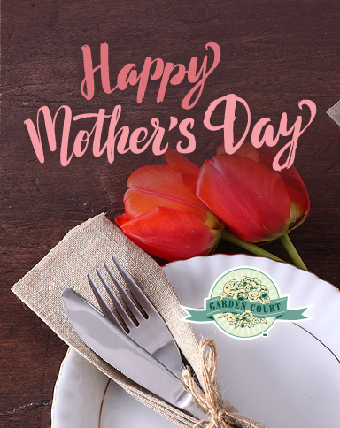 Happy Mother's Day. Garden Court.