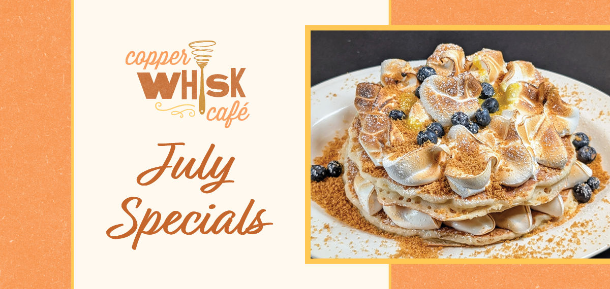 Copper Whisk July Specials