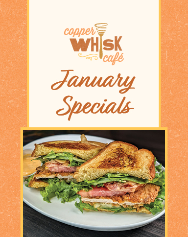 Copper Whisk Cafe January Specials
