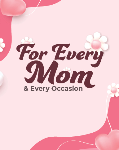 For Every Mom & Every Occassion