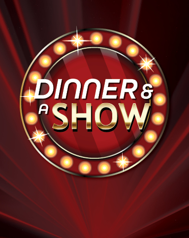 Dinner & A Show