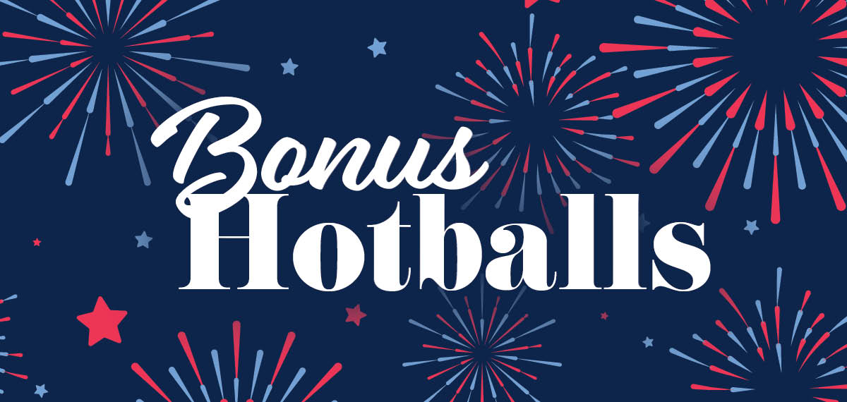 July 4 Bonus Hotballs