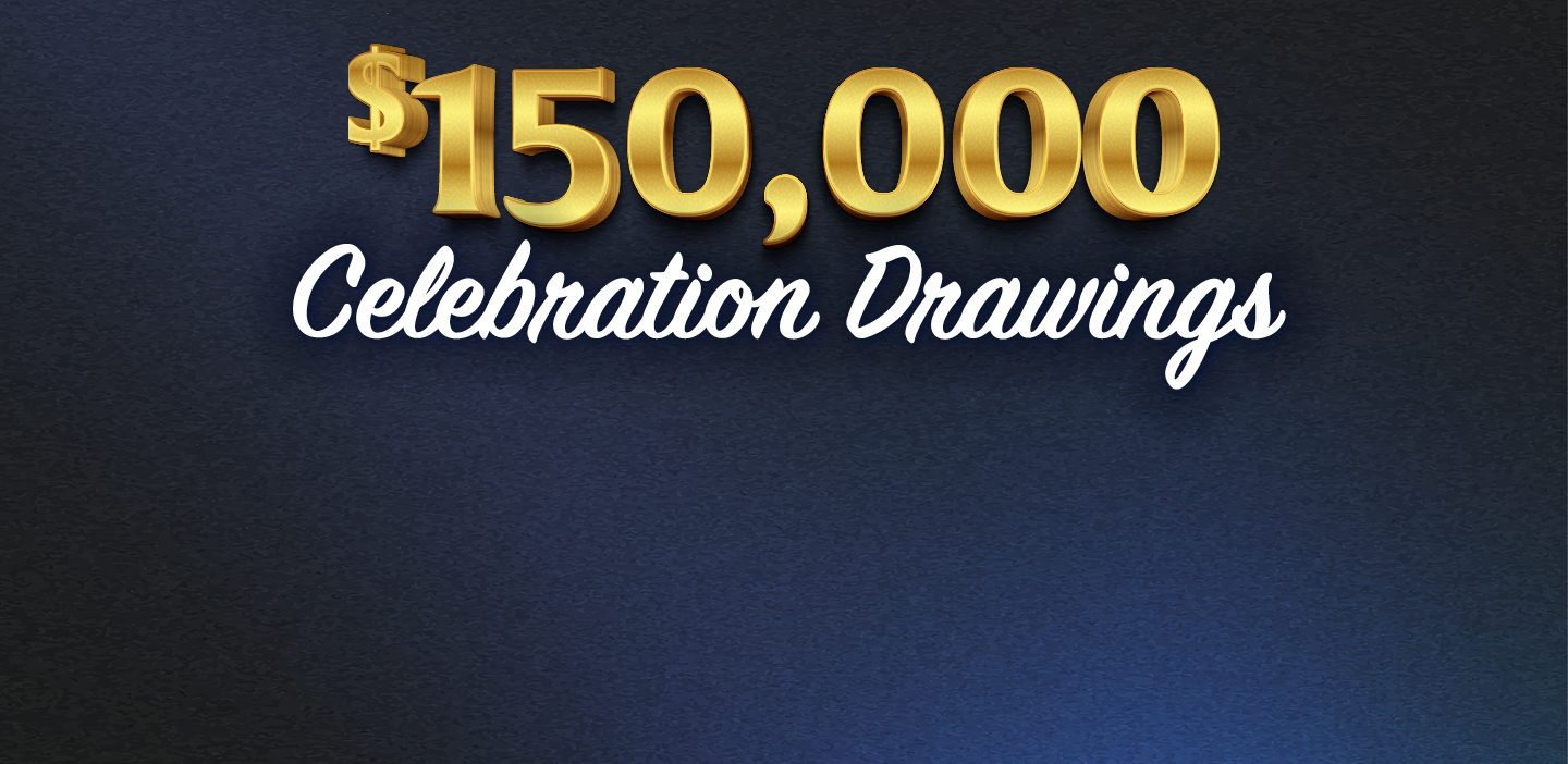 $150,000 Celebration Drawings