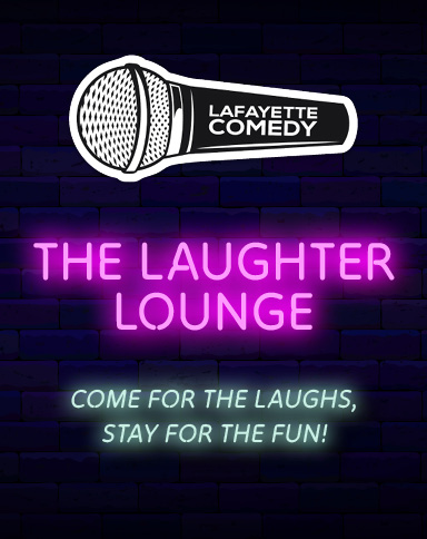 Lafayette Comedy. The Laughter Lounge. Come for the Laughs, Stay for the Fun!