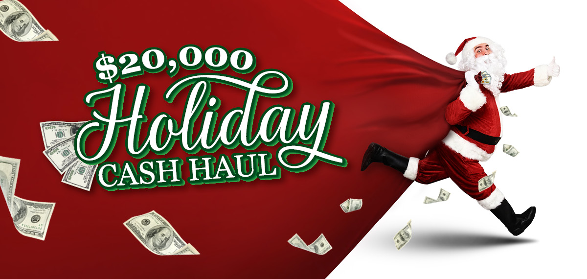 $20,000 Holiday Cash Haul