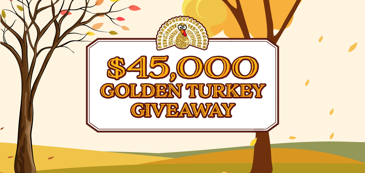 $45,000 Golden Turkey Giveaway