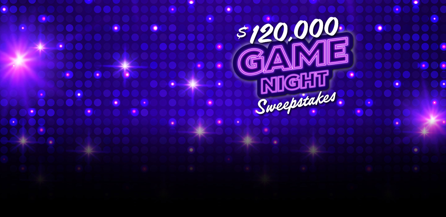 $120,000 Game Night Sweepstakes. February 1 - March 28, 2026.