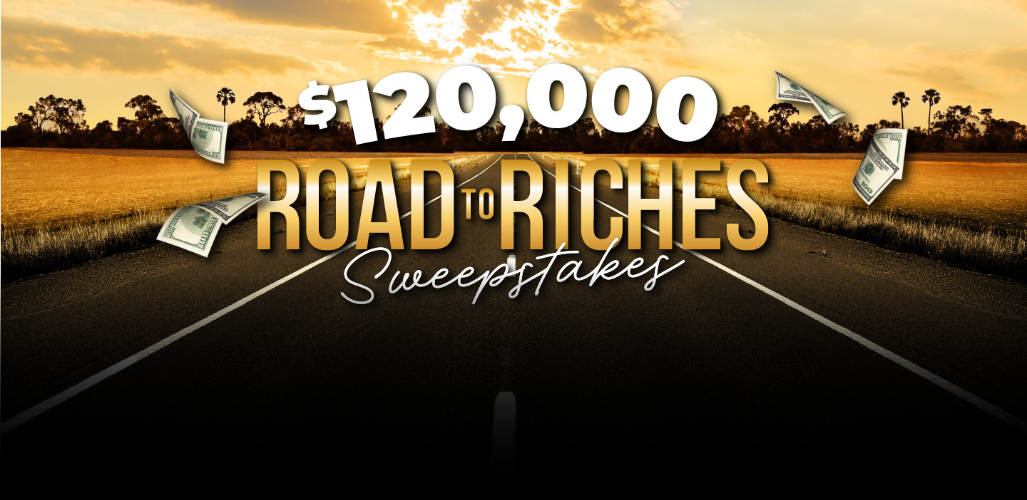$120,000 Road To Riches Sweepstakes