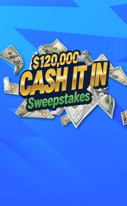 $120,000 Cash It In Sweepstakes