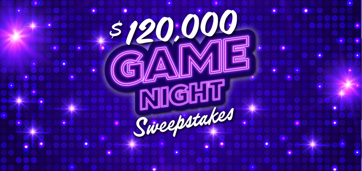 $120,000 Game Night Sweepstakes