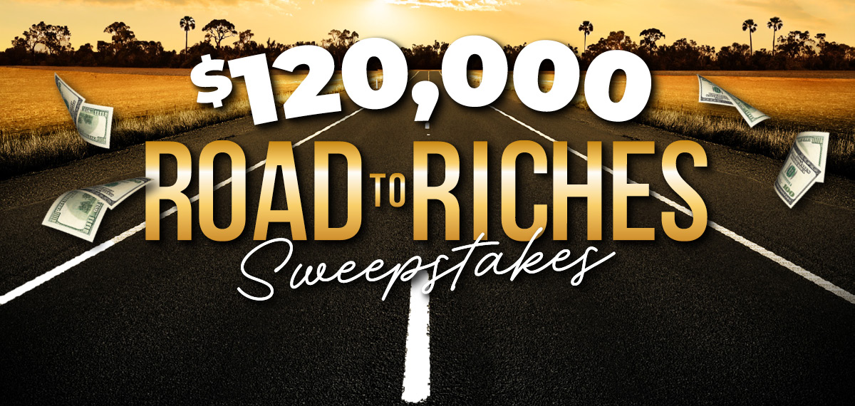 $120,000 Road to Riches Sweepstakes