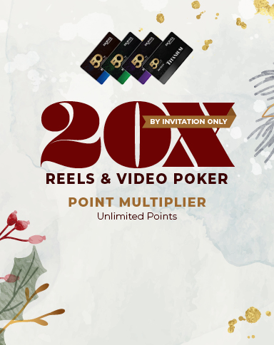 By Invitation Only. 20x Reels & Video Poker Point Multiplier. Unlimited Points