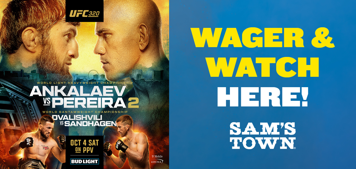 UFC 320 Wager & Watch Here! Sam's Town.
