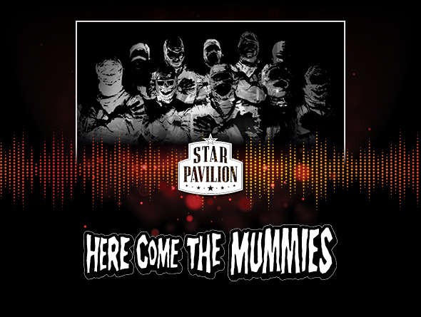 Star Pavilion - Here Come The Mummies