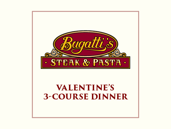 Bugatti's 3-Course Valentine's Dinner