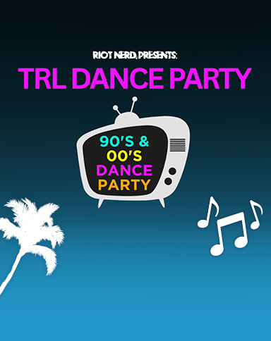 Riot Nerd Presents: TRL Dance Party 90's & 00's Dance Party