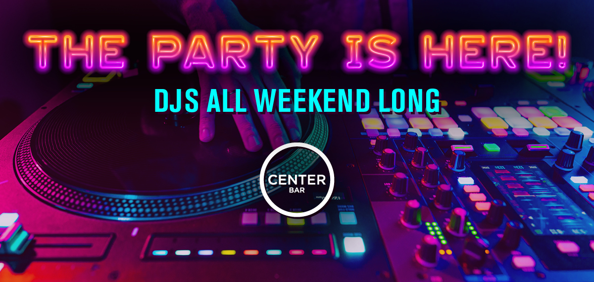 The Party is Here! DJ's All Weekend Long