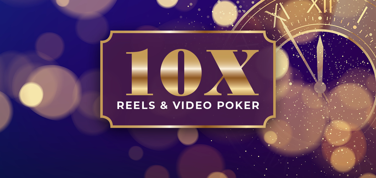 10x reels & video poker multiplier on new year's eve