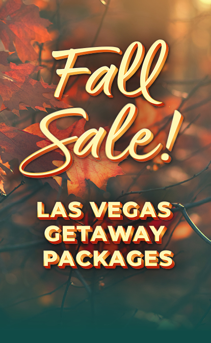 Fall Sale! Las Vegas Getaway Packages.