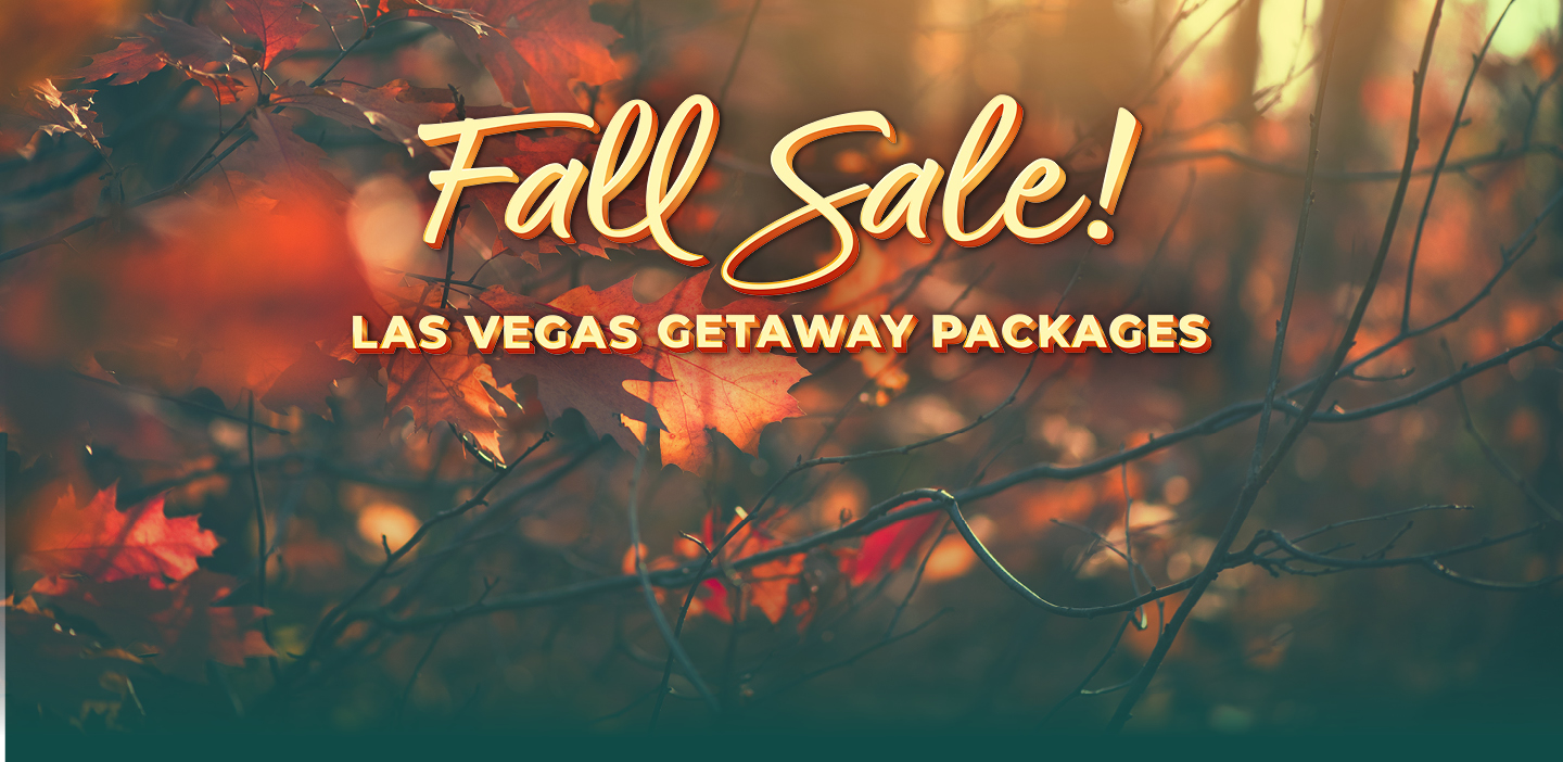 Fall Sale! Las Vegas Getaway Packages.